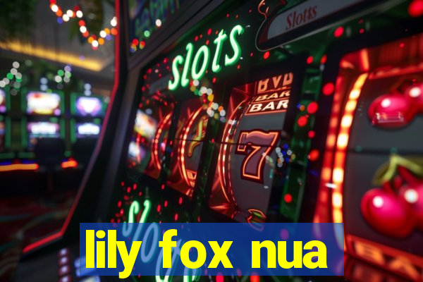 lily fox nua